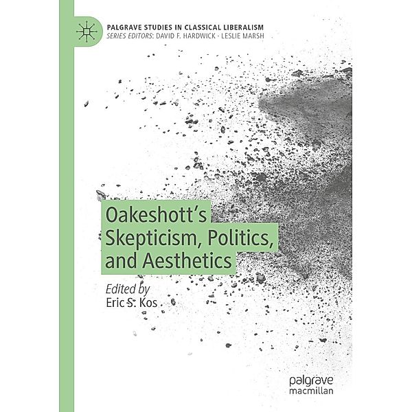 Oakeshott's Skepticism, Politics, and Aesthetics / Palgrave Studies in Classical Liberalism