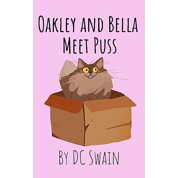 Oakley and Bella Meet Puss / Oakley and Bella, Dc Swain