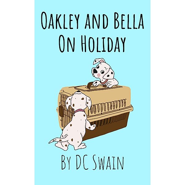 Oakley and Bella on Holiday / Oakley and Bella, Dc Swain