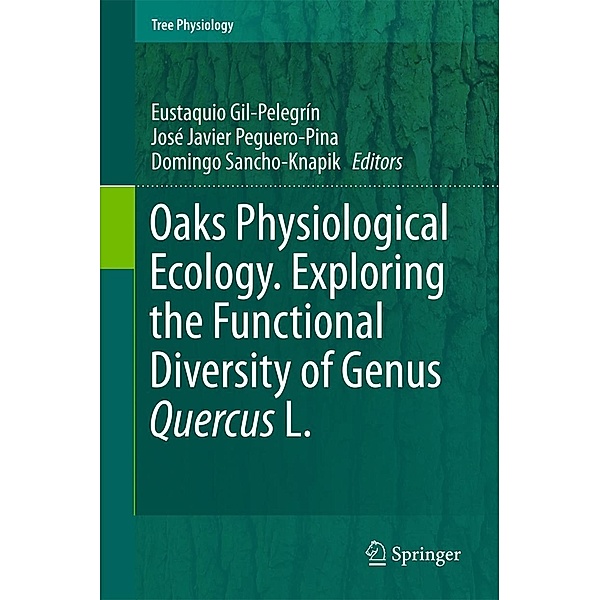 Oaks Physiological Ecology. Exploring the Functional Diversity of Genus Quercus L. / Tree Physiology Bd.7