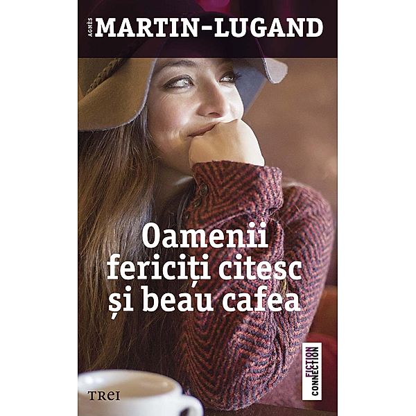 Oamenii ferici¿i citesc ¿i beau cafea / Fiction Connection, Agnès Martin-Lugand