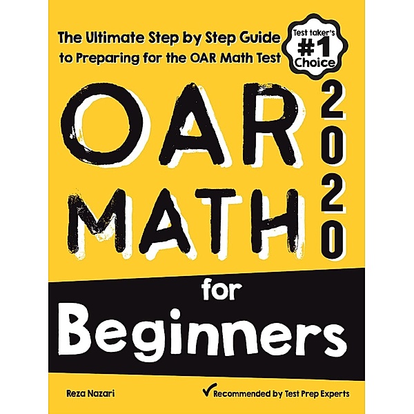 OAR Math for Beginners: The Ultimate Step by Step Guide to Preparing for the OAR Math Test, Reza Nazari