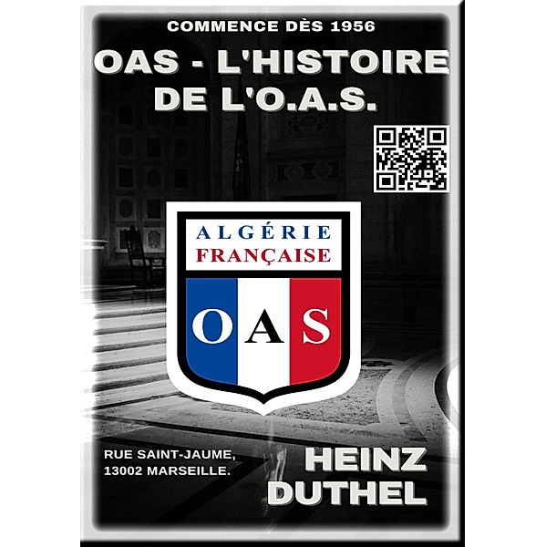 OAS - L'HISTOIRE DE L'O.A.S. COMMENCE DÈS 1956, RUE SAINT-JAUME, 13002 MARSEILLE., Heinz Duthel