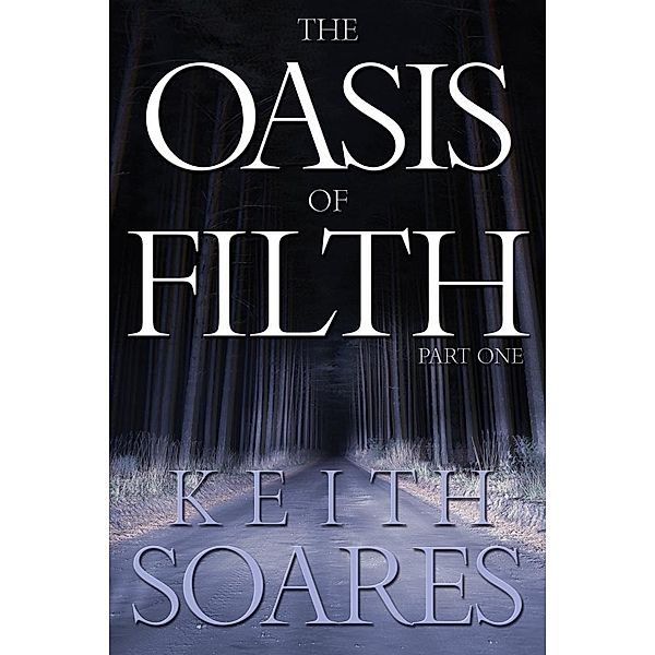 Oasis of Filth: Part One / Keith Soares, Keith Soares