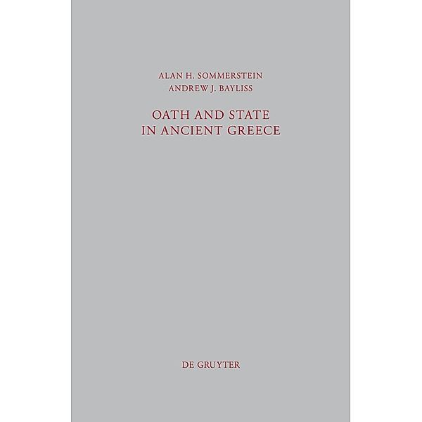 Oath and State in Ancient Greece / Beiträge zur Altertumskunde Bd.306, Alan H. Sommerstein, Andrew J. Bayliss