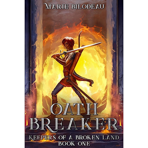 Oath Breaker (Keepers of a Broken Land, #1) / Keepers of a Broken Land, Marie Bilodeau