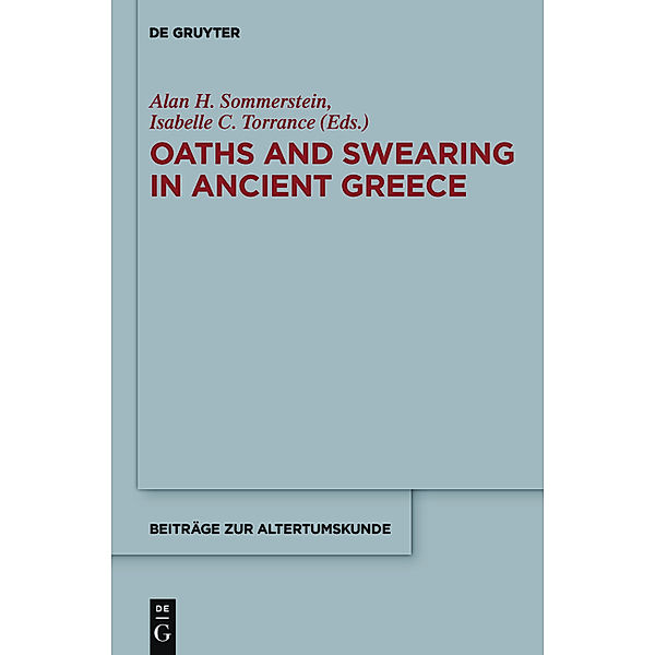 Oaths and Swearing in Ancient Greece, Alan H. Sommerstein, Isabelle C. Torrance
