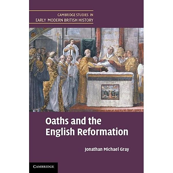 Oaths and the English Reformation, Jonathan Michael Gray