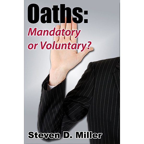 Oaths: Mandatory or Voluntary?, Steven D. Miller