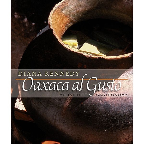 Oaxaca al Gusto / The William and Bettye Nowlin Series in Art, History, and Culture of the Western Hemisphere, Diana Kennedy