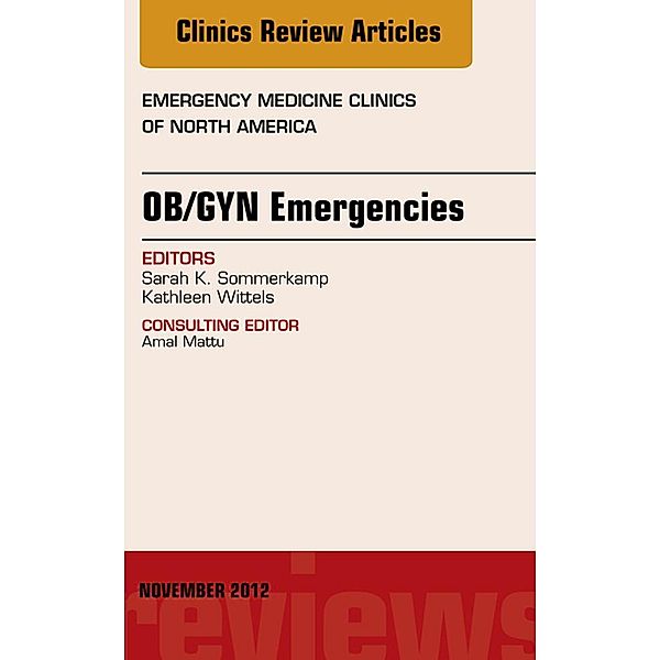 OB/GYN Emergencies, An Issue of Emergency Medicine Clinics, Kathleen Wittels, Sarah K. Sommerkamp