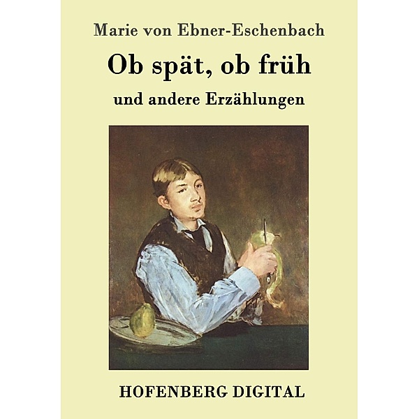 Ob spät, ob früh, Marie von Ebner-Eschenbach