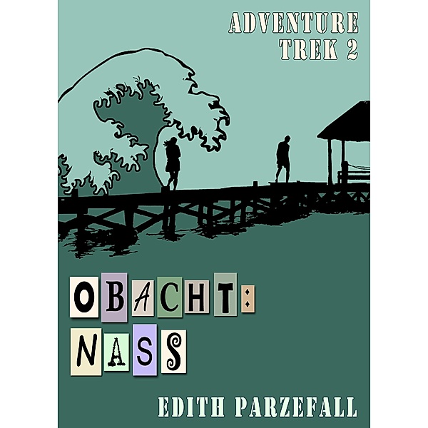 Obacht: Nass / Adventure Trek Bd.2, Edith Parzefall