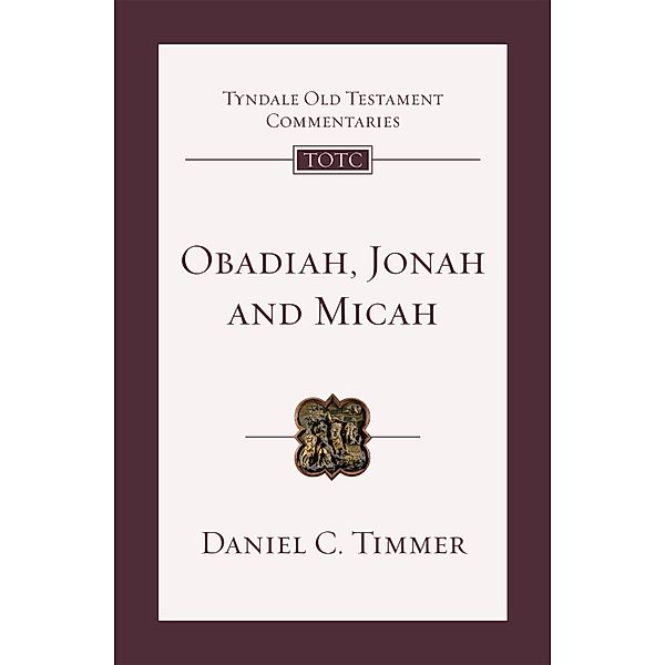 Obadiah, Jonah and Micah / Tyndale Old Testament Commentary Bd.84, Daniel Timmer