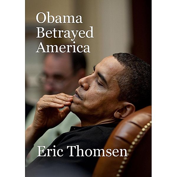 Obama Betrayed America, Eric Thomsen