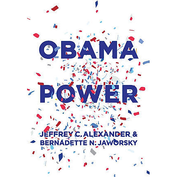 Obama Power, Jeffrey C. Alexander, Bernadette N. Jaworsky