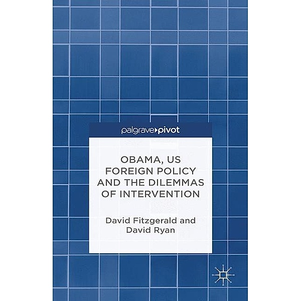 Obama, US Foreign Policy and the Dilemmas of Intervention, D. Fitzgerald, D. Ryan