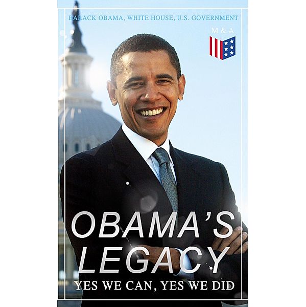 Obama's Legacy - Yes We Can, Yes We Did, Barack Obama, U. S. Government, White House