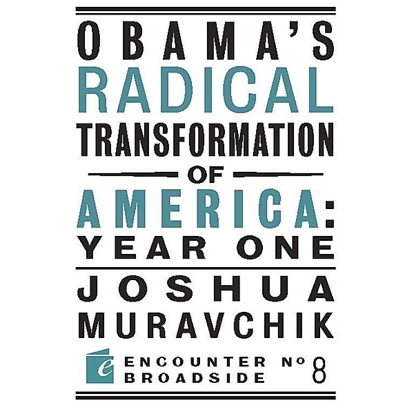 Obama's Radical Transformation of America: Year One / Encounter Broadsides, Joshua Muravchik