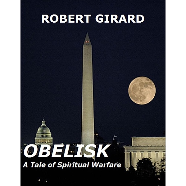 Obelisk - A Tale of Spiritual Warfare, Robert Girard
