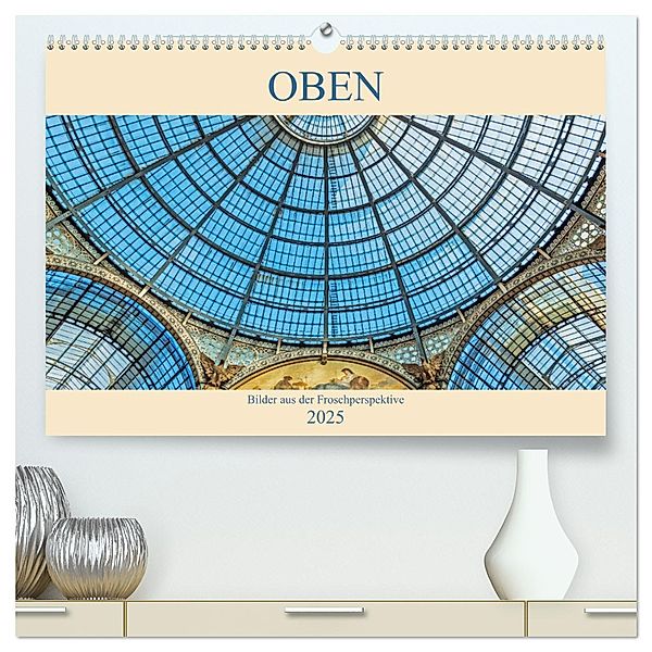 Oben - Bilder aus der Froschperspektive (hochwertiger Premium Wandkalender 2025 DIN A2 quer), Kunstdruck in Hochglanz, Calvendo, Christian Müller