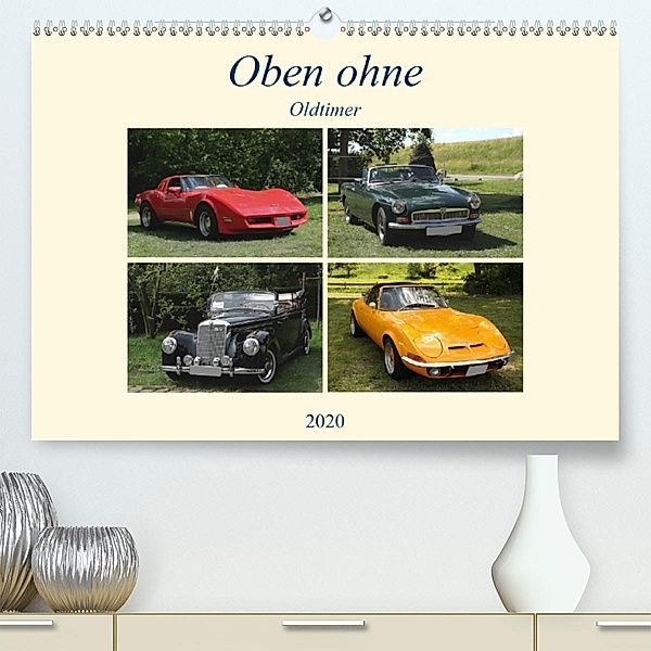 Oben ohne Oldtimer (Premium, hochwertiger DIN A2 Wandkalender 2020, Kunstdruck in Hochglanz), Anja Bagunk