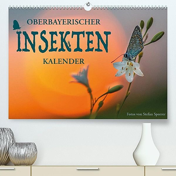 Oberbayerischer Insekten Kalender (Premium, hochwertiger DIN A2 Wandkalender 2023, Kunstdruck in Hochglanz), Stefan Sporrer