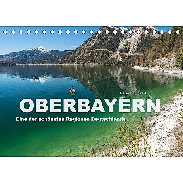Oberbayern - Eine der schönsten Regionen Deutschlands (Tischkalender 2023 DIN A5 quer), Peter Schickert