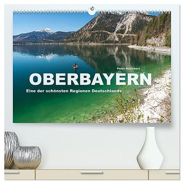 Oberbayern - Eine der schönsten Regionen Deutschlands (hochwertiger Premium Wandkalender 2024 DIN A2 quer), Kunstdruck in Hochglanz, Peter Schickert