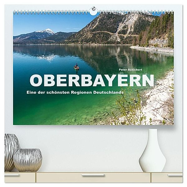 Oberbayern - Eine der schönsten Regionen Deutschlands (hochwertiger Premium Wandkalender 2025 DIN A2 quer), Kunstdruck in Hochglanz, Calvendo, Peter Schickert