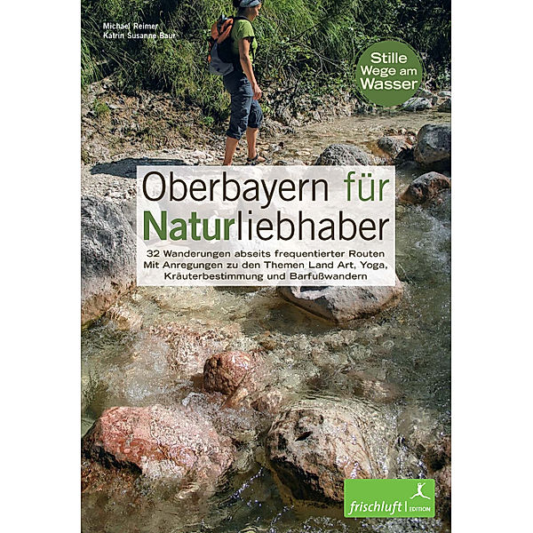 Oberbayern für Naturliebhaber, Michael Reimer, Katrin S. Baur