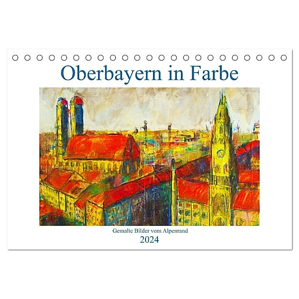 Oberbayern in Farbe - Gemalte Bilder vom Alpenrand (Tischkalender 2024 DIN A5 quer), CALVENDO Monatskalender, Michaela Schimmack