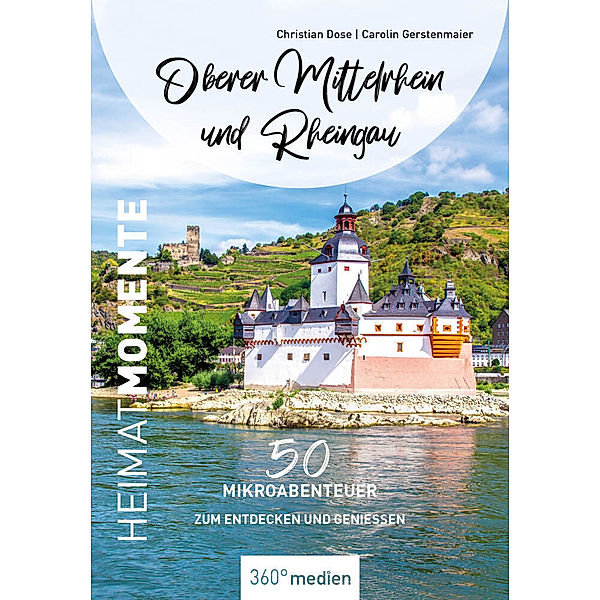 Oberer Mittelrhein und Rheingau - HeimatMomente, Christian Dose, Carolin Gerstenmaier