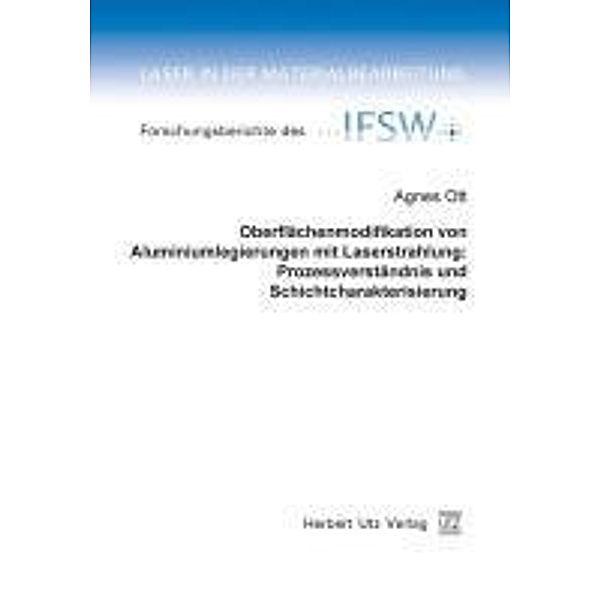 Oberflächenmodifikation von Aluminiumlegierungen mit Laserstrahlung: Prozessverständnis und Schichtcharakterisierung, Agnes Ott