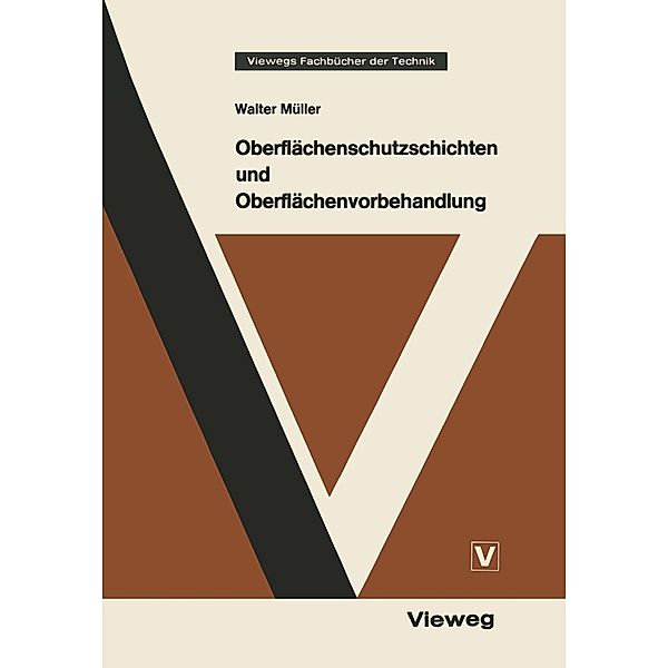 Oberflächenschutzschichten und Oberflächenvorbehandlung / Viewegs Fachbücher der Technik, Walter Müller