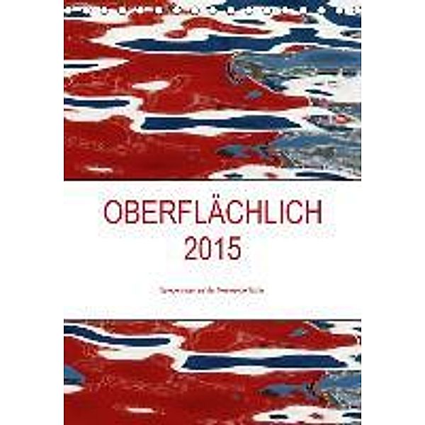 OBERFLÄCHLICH 2015 / CH-Version / Planer (Tischkalender 2015 DIN A5 hoch), Kerstin Stolzenburg