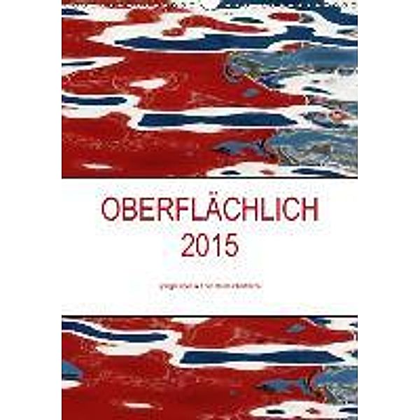 OBERFLÄCHLICH 2015 / CH-Version / Planer (Wandkalender 2015 DIN A3 hoch), Kerstin Stolzenburg