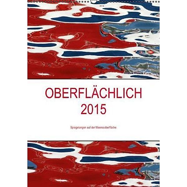 OBERFLÄCHLICH 2015 / Planer (Wandkalender 2015 DIN A2 hoch), Kerstin Stolzenburg