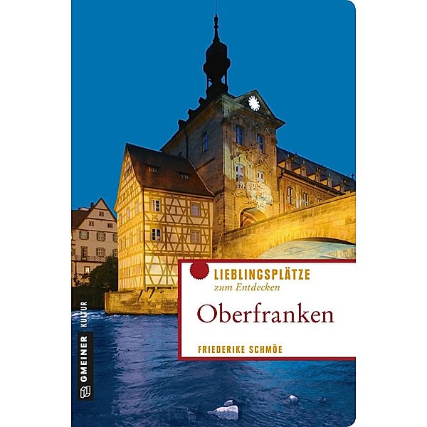 Oberfranken / Lieblingsplätze im GMEINER-Verlag, Friederike Schmöe