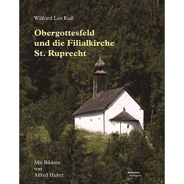 Obergottesfeld und die Filialkirche St. Ruprecht, Wilfried Leo Kuß