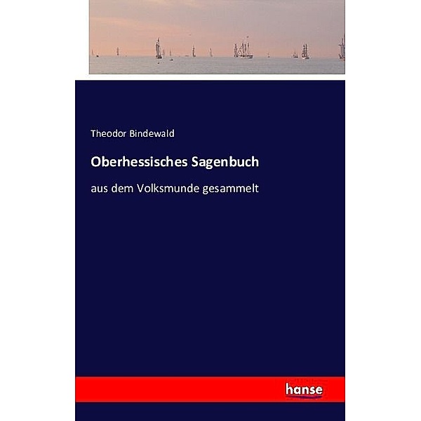 Oberhessisches Sagenbuch, Theodor Bindewald