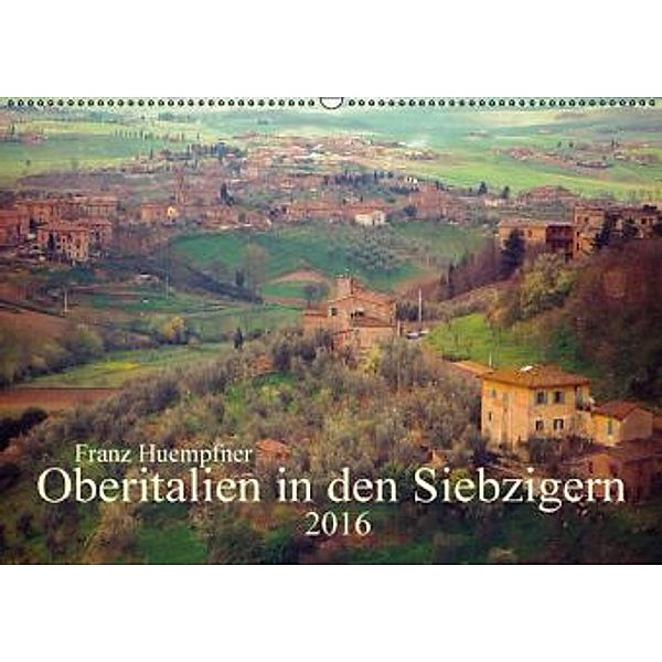 Oberitalien in den Siebzigern (Wandkalender 2016 DIN A2 quer), Franz Huempfner