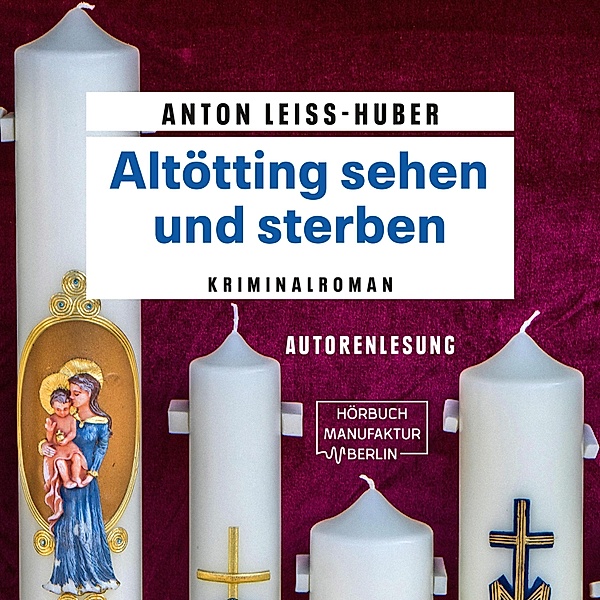 Oberkommissar Max Kramer - 5 - Altötting sehen und sterben, Anton Leiss-huber