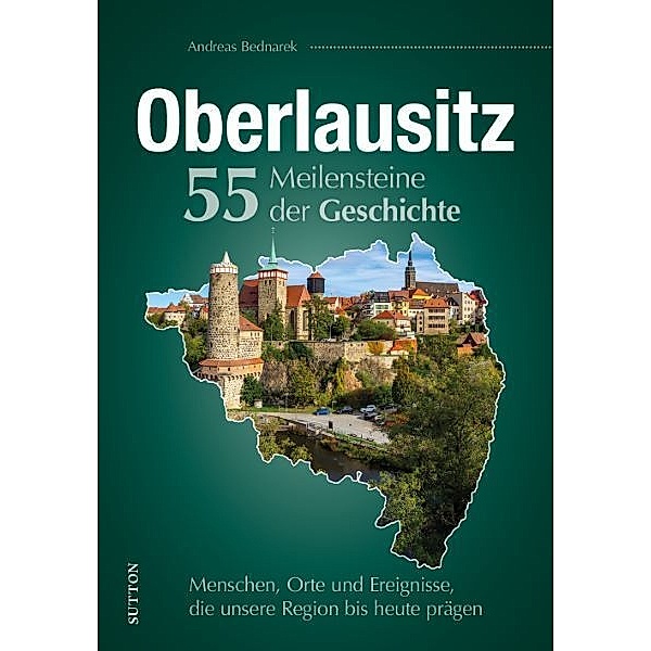 Oberlausitz. 55 Meilensteine der Geschichte, Andreas Bednarek