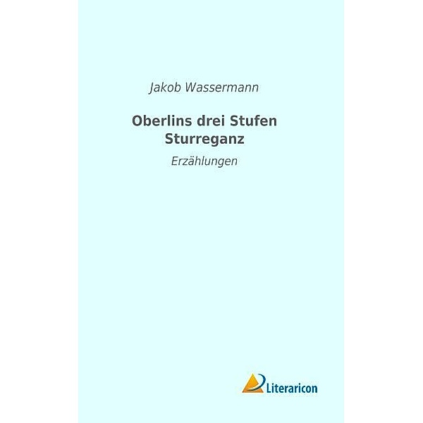 Oberlins drei Stufen Sturreganz, Jakob Wassermann