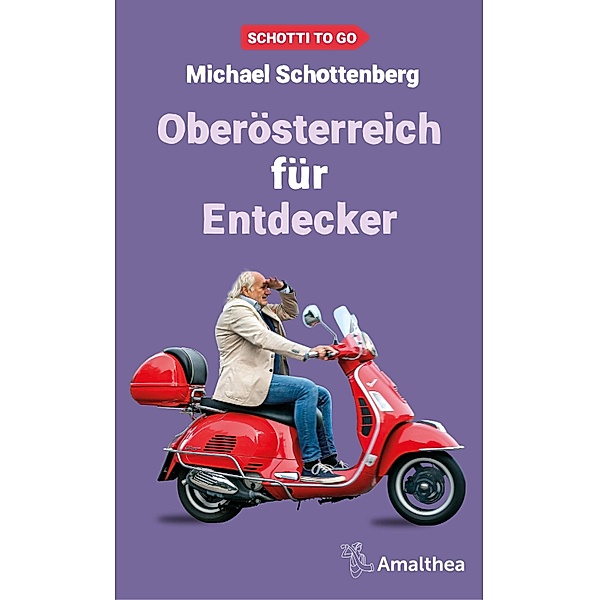 Oberösterreich für Entdecker / Schotti to go Bd.6, Michael Schottenberg
