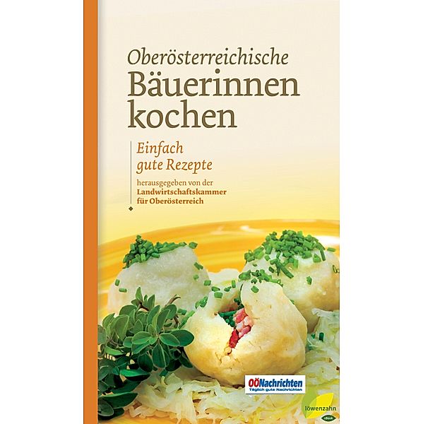 Oberösterreichische Bäuerinnen kochen / Kochen wie die österreichischen Bäuerinnen. Die besten Originalrezepte Bd.4, Romana Schneider