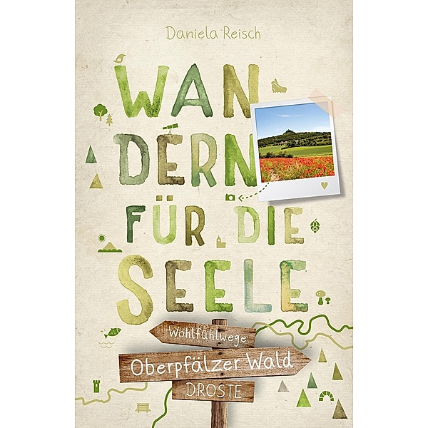 Oberpfälzer Wald. Wandern für die Seele, Daniela Reisch