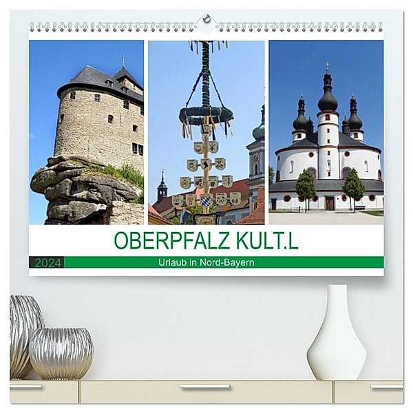 OBERPFALZ KULT.L - Urlaub in Nord-Bayern (hochwertiger Premium Wandkalender 2024 DIN A2 quer), Kunstdruck in Hochglanz, Bettina Vier