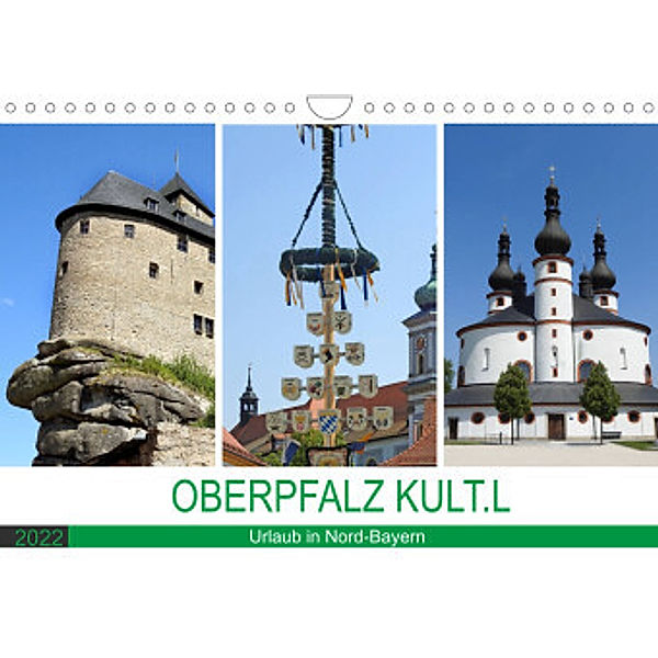 OBERPFALZ KULT.L - Urlaub in Nord-Bayern (Wandkalender 2022 DIN A4 quer), Bettina Vier